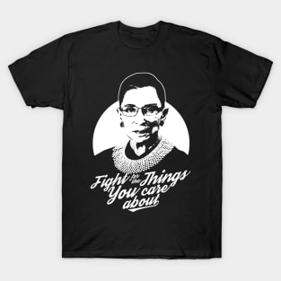 RBG Ruth Bader Ginsburg Fight For The Things You Care About T-Shirt